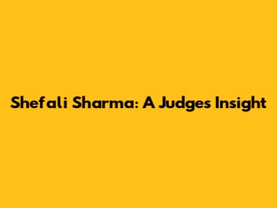 Shefali Sharma: A Judge's Insight
