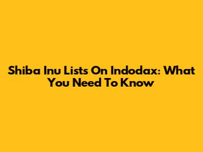 Shiba Inu Lists On Indodax: What You Need To Know