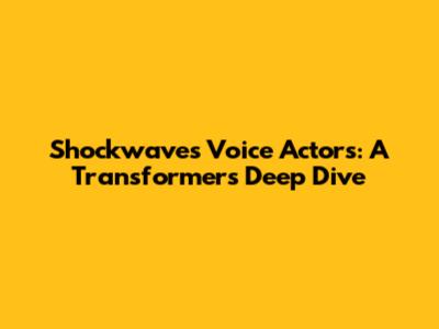 Shockwave's Voice Actors: A Transformers Deep Dive