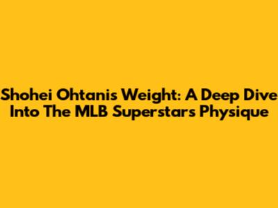 Shohei Ohtani's Weight: A Deep Dive Into The MLB Superstar's Physique