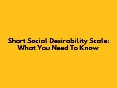 Short Social Desirability Scale: What You Need To Know