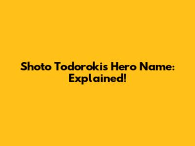 Shoto Todoroki's Hero Name: Explained!