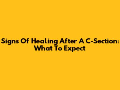Signs Of Healing After A C-Section: What To Expect