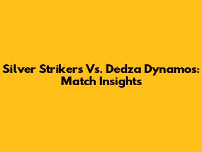 Silver Strikers Vs. Dedza Dynamos: Match Insights