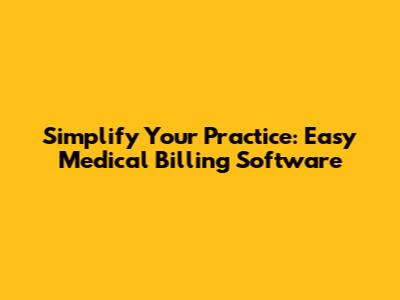 Simplify Your Practice: Easy Medical Billing Software