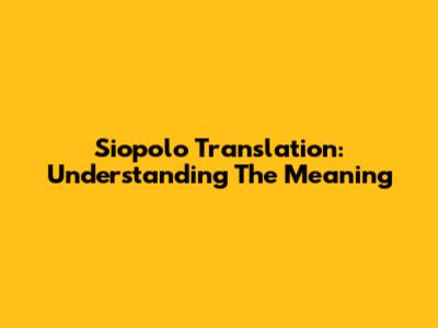 Siopolo Translation: Understanding The Meaning