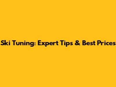Ski Tuning: Expert Tips & Best Prices