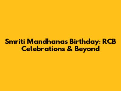 Smriti Mandhana's Birthday: RCB Celebrations & Beyond