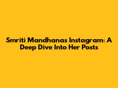 Smriti Mandhana's Instagram: A Deep Dive Into Her Posts