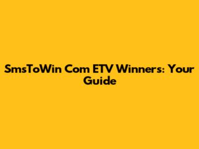 SmsToWin Com ETV Winners: Your Guide