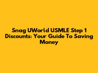 Snag UWorld USMLE Step 1 Discounts: Your Guide To Saving Money