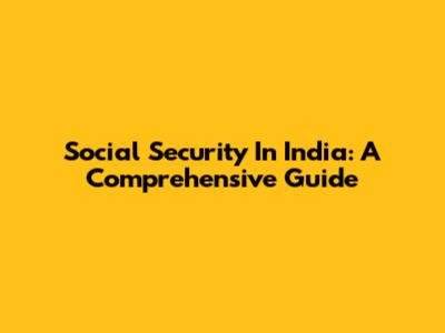 Social Security In India: A Comprehensive Guide