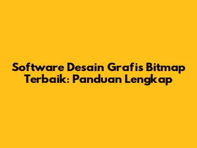 Software Desain Grafis Bitmap Terbaik: Panduan Lengkap