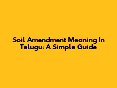Soil Amendment Meaning In Telugu: A Simple Guide