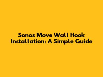 Sonos Move Wall Hook Installation: A Simple Guide