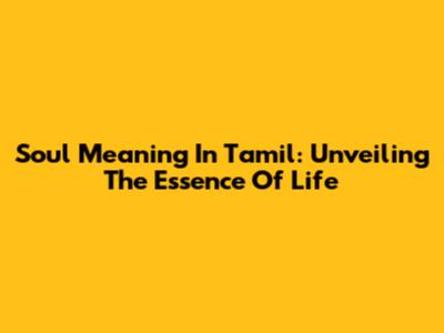 Soul Meaning In Tamil: Unveiling The Essence Of Life