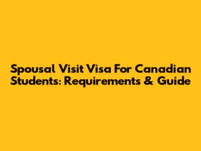Spousal Visit Visa For Canadian Students: Requirements & Guide