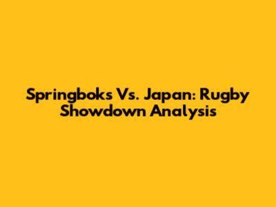 Springboks Vs. Japan: Rugby Showdown Analysis