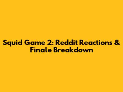 Squid Game 2: Reddit Reactions & Finale Breakdown