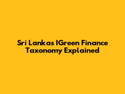 Sri Lanka's IGreen Finance Taxonomy Explained