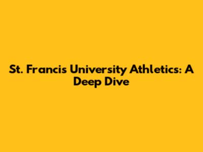 St. Francis University Athletics: A Deep Dive