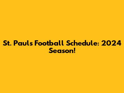 St. Paul's Football Schedule: 2024 Season!