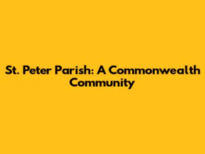 St. Peter Parish: A Commonwealth Community