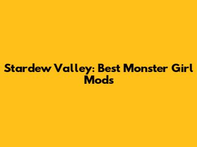 Stardew Valley: Best Monster Girl Mods