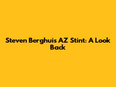 Steven Berghuis' AZ Stint: A Look Back
