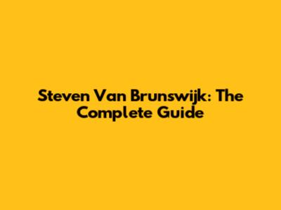 Steven Van Brunswijk: The Complete Guide