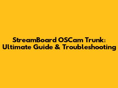 StreamBoard OSCam Trunk: Ultimate Guide & Troubleshooting