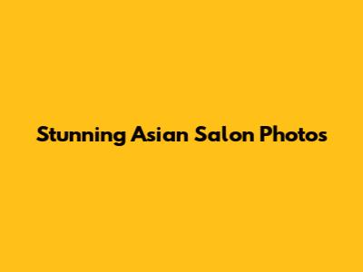 Stunning Asian Salon Photos