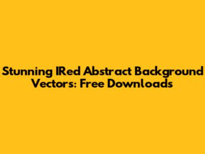 Stunning IRed Abstract Background Vectors: Free Downloads