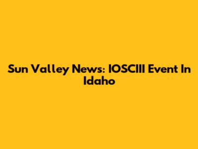 Sun Valley News: IOSCIII Event In Idaho
