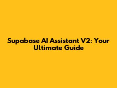 Supabase AI Assistant V2: Your Ultimate Guide