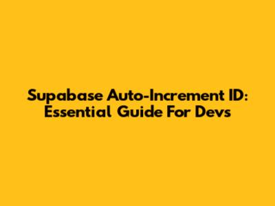 Supabase Auto-Increment ID: Essential Guide For Devs