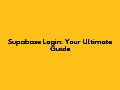 Supabase Login: Your Ultimate Guide