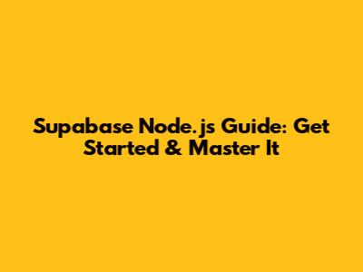 Supabase Node.js Guide: Get Started & Master It