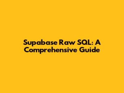 Supabase Raw SQL: A Comprehensive Guide