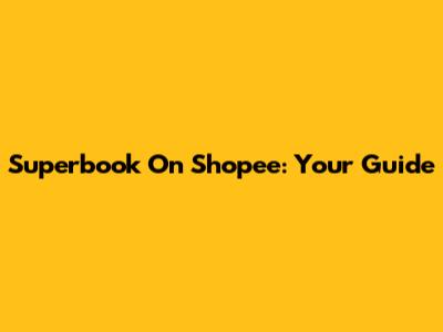 Superbook On Shopee: Your Guide
