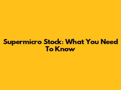 Supermicro Stock: What You Need To Know