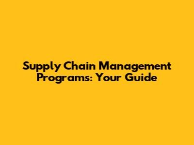 Supply Chain Management Programs: Your Guide