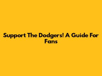 Support The Dodgers! A Guide For Fans