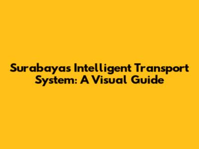 Surabaya's Intelligent Transport System: A Visual Guide