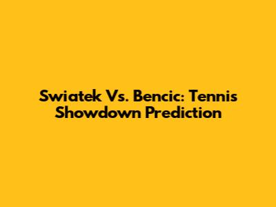 Swiatek Vs. Bencic: Tennis Showdown Prediction
