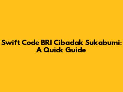Swift Code BRI Cibadak Sukabumi: A Quick Guide
