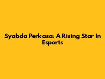 Syabda Perkasa: A Rising Star In Esports