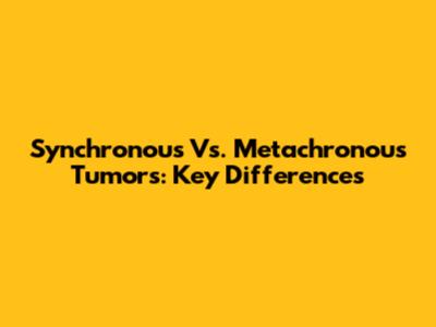 Synchronous Vs. Metachronous Tumors: Key Differences