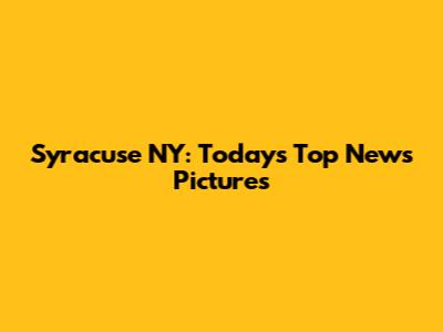 Syracuse NY: Today's Top News Pictures