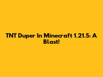 TNT Duper In Minecraft 1.21.5: A Blast!